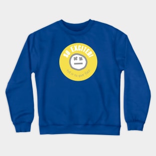 Quote So Excited Tell it To Your Face Crewneck Sweatshirt